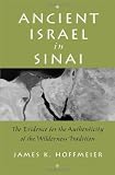 Ancient Israel in Sinai: The Evidence for the Authenticity of the Wilderness Tradition