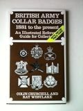 British Army collar badges : 1881 to the present : an illustrated reference guide for collectors