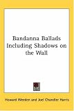 Bandanna Ballads Including Shadows on the Wall