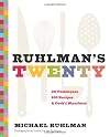 Ruhlman's Twenty: The Ideas and Techniques that Will Make You a Better Cook