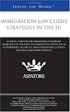 Immigration Law Client Strategies in the EU: Leading Lawyers on Examining European Immigration Policies, Collaborating with Local Government Agencies, ... on Visas and Work Permits (Inside the Minds)