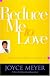 Reduce Me to Love: Unlocking the Secret for Lasting Joy