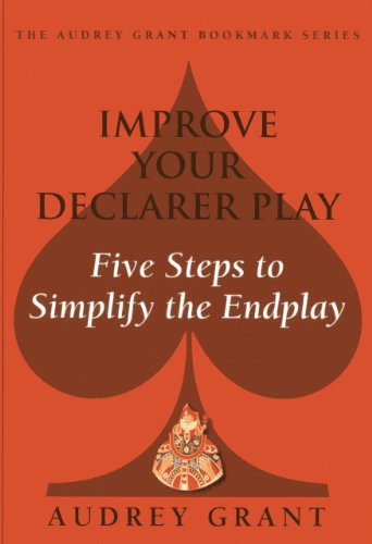 Improve Your Declarer Play: Five Steps to Simplify the End Play (Audrey Grant Bookmarks)