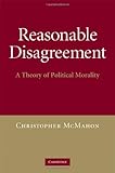Reasonable disagreement : a theory of political morality