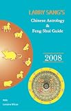 Larry Sangs Chinese Astrology & Feng Shui Guide 2008: The Year of the Rat