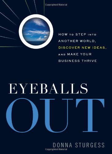 Eyeballs Out: How To Step Into Another World, Discover New Ideas, and Make Your Business Thrive (Entrepreneurship)
