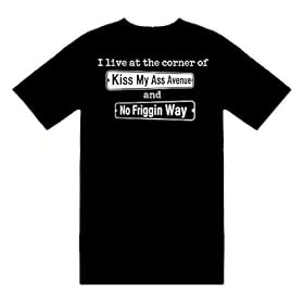 Funny T-Shirts (I Live At The Corner Of Kiss My A*Avenue and No Friggin Way) Humorous Slogans...