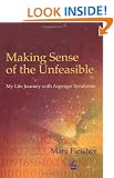 Making Sense of the Unfeasible: My Life Journey with Asperger Syndrome