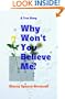 Why Won't You Believe Me?