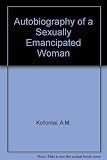 The autobiography of a sexually emancipated woman