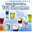 HOME BARTENDING - 101 SHOOTERS by ARC MEDIA