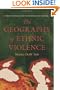 The Geography of Ethnic Violence: Identity, Interests, and the Indivisibility of Territory