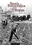 Storia fotografica di Roma. Dagli orti di guerra al neorealismo (1940-1949)