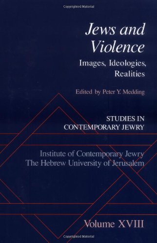 Studies in Contemporary Jewry: Volume XVIII: Jews and Violence: Images. Ideologies, Realities: Images, Ideologies, Realities Vol 18