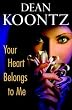 Your Heart Belongs to Me by Dean Koontz