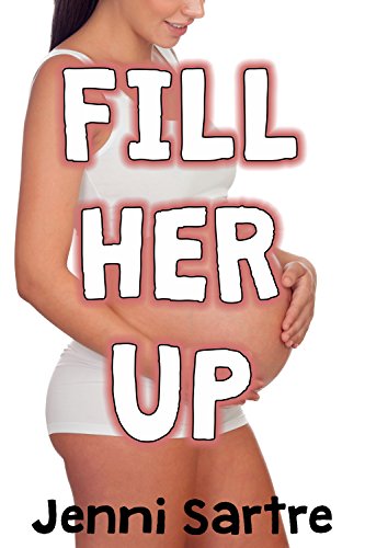 Fill Her Up (Taboo Forbidden Pregnancy Older Man Younger Woman Erotica)
