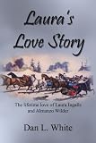 Lauras Love Story: The Lifetime Love of Laura Ingalls and Almanzo Wilder