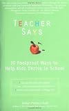 Teacher Says: 30 Foolproof Ways to Help Kids Thrive in School