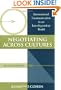 Negotiating Across Cultures: International Communication in an Interdependent World (Cross-Cultural Negotiation Books)