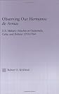 Observing our Hermanos de Armas: U.S. Military Attaches in Guatemala, Cuba and Bolivia, 1950-1964 (Latin American Studies (Routledge (Firm)).)