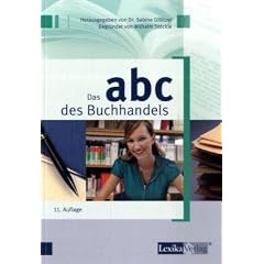 ABC des Buchhandels: Wirtschaftliche, technische und rechtliche Grundbegriffe f�r den herstellenden und verbreitenden Buchhandel