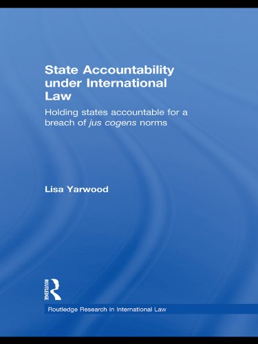State Accountability under International Law: Holding States Accountable for a Breach of Jus Cogens Norms (Routledge Research in International Law)