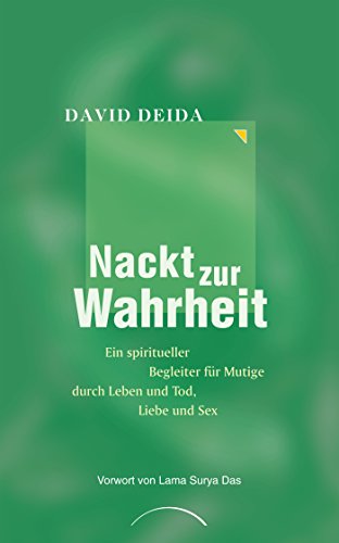 Nackt zur Wahrheit: Ein spiritueller Begleiter für Mutige durch Leben und Tod, Liebe und Sex (German Edition)