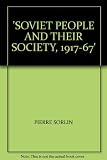 The Soviet people and their society from 1917 to the present, by Pierre Sorlin; translated [from the French] by Daniel Wiessbort