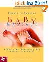 Babymassage: Praktische Anleitung f�r M�tter und V�ter