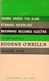 Three Plays of Eugene O'Neill, Desire Under the Elms, Strange Interlude, Mourning Becomes Electra