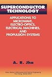 Superconductor Technology: Applications to Microwave, Electro-Optics, Electrical Machines, and Propulsion Systems