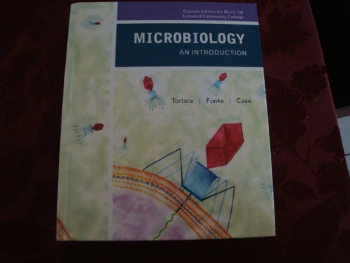 Microbiology An Introduction, 10th Edition, By Tortora, Funke, and Case, Custom Edition for Micro 13