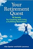 Your Retirement Quest: 10 Secrets for Creating and Living a Fulfilling Retirement