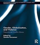Gender, globalization, and violence : postcolonial conflict zones