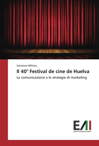 Il 40° Festival de cine de Huelva: La comunicazione e le strategie di marketing (Italian Edition)