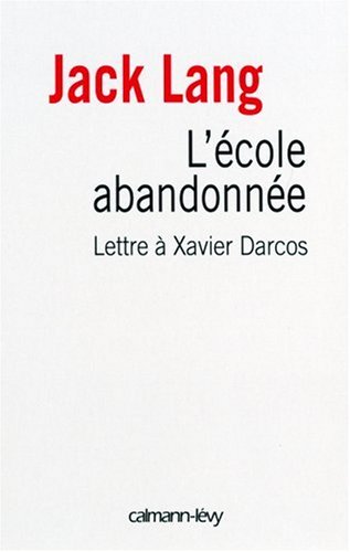 L'école abandonnée : Lettre à Xavier Darcos, ministre de l'Education nationale