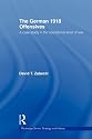 The German 1918 Offensives: A Case Study in the Operational Level of War (Routledge Series: Strategy and History)