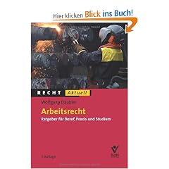 Arbeitsrecht: Ratgeber f�r Beruf, Praxis und Studium