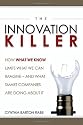 The Innovation Killer: How What We Know Limits What We Can Imagine -- and What Smart Companies Are Doing About It