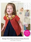 Crochet Me Workshop: Design Your Own Crocheted Baby Sweater with Robyn Chachula
