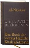 Das Buch der Vierzig Hadithe: Kitab al-Arba'in - Mit dem Kommentar von Ibn Daqiq al-'Id - al-Nawawi