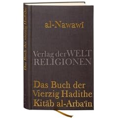 Das Buch der Vierzig Hadithe: Kitab al-Arba'in. Mit dem Kommentar von Ibn Daqiq al-'Id