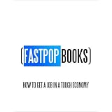 How to Get a Job in a Tough Economy (FastPop Books) (Kindle Edition)