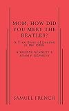 Mom, how did you meet the Beatles? : a true story of London in the 1960s