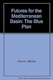 Futures for the Mediterranean basin : the Blue Plan