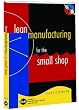 Lean Manufacturing for the Small Shop