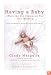 Having a Baby...When the Old-Fashioned Way Isn't Working: Hope and Help for Everyone Facing Infertility