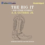 The Big It: And Other Stories | [A. B. Guthrie]