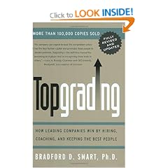Topgrading: How Leading Companies Win by Hiring, Coaching and Keeping the Best People