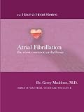 Atrial Fibrillation - The Most Common Arrhythmia (Have A Heart Series)